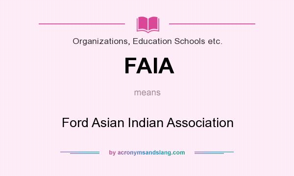 What does FAIA mean? It stands for Ford Asian Indian Association