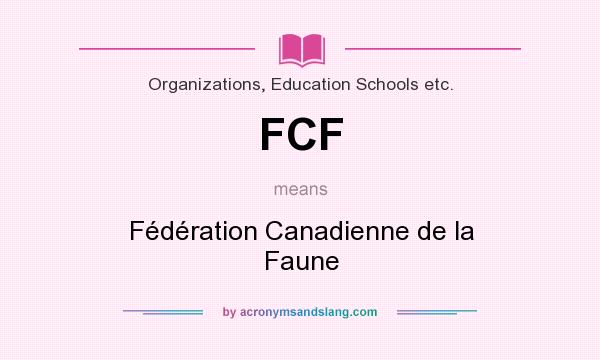 What does FCF mean? It stands for Fédération Canadienne de la Faune