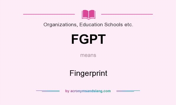 What does FGPT mean? It stands for Fingerprint