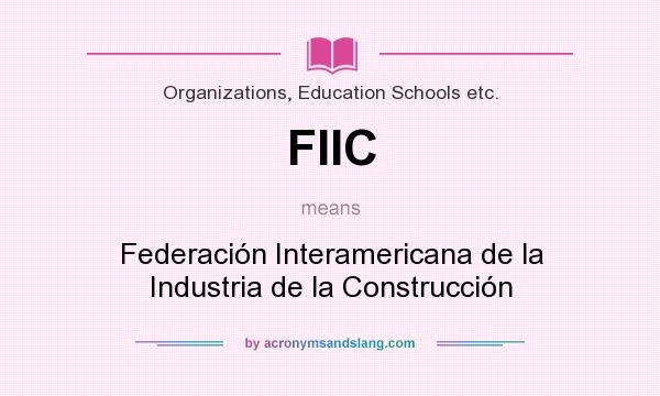 What does FIIC mean? It stands for Federación Interamericana de la Industria de la Construcción