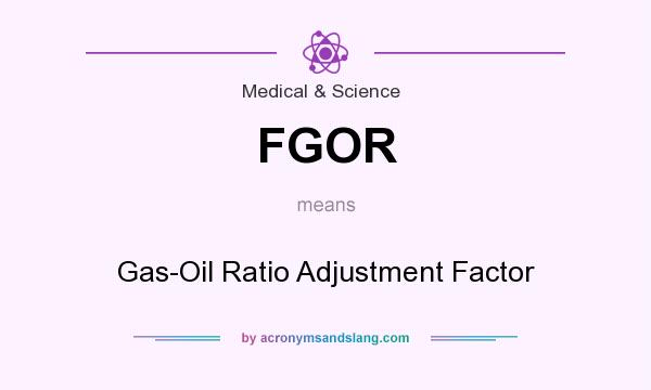 What does FGOR mean? It stands for Gas-Oil Ratio Adjustment Factor