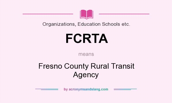 What does FCRTA mean? It stands for Fresno County Rural Transit Agency