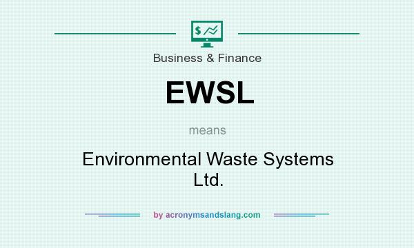 What does EWSL mean? It stands for Environmental Waste Systems Ltd.