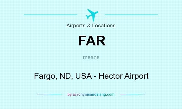What does FAR mean? It stands for Fargo, ND, USA - Hector Airport