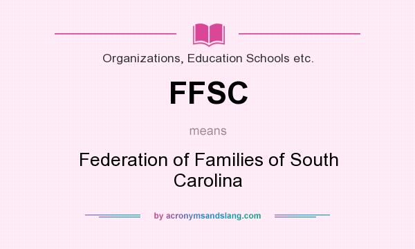 What does FFSC mean? It stands for Federation of Families of South Carolina