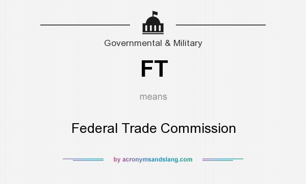 What does FT mean? It stands for Federal Trade Commission