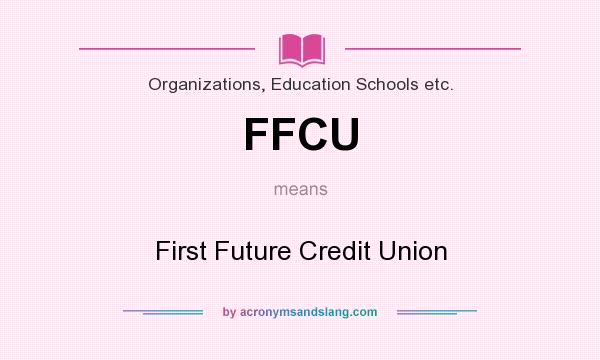 What does FFCU mean? It stands for First Future Credit Union