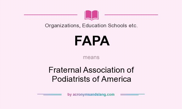 What does FAPA mean? It stands for Fraternal Association of Podiatrists of America
