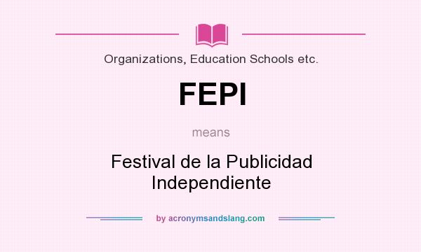 What does FEPI mean? It stands for Festival de la Publicidad Independiente