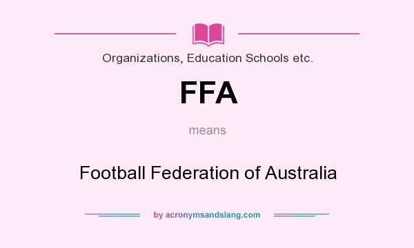 What does FFA mean? It stands for Football Federation of Australia
