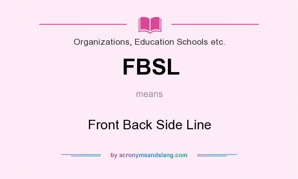 What does FBSL mean? It stands for Front Back Side Line