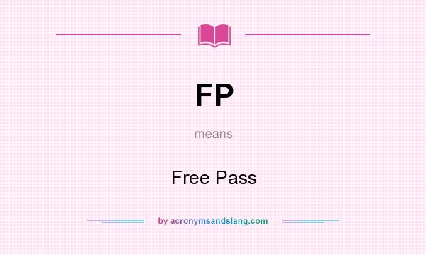What does FP mean? It stands for Free Pass