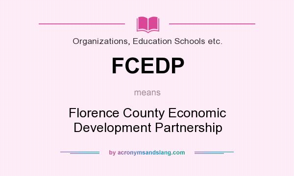 What does FCEDP mean? It stands for Florence County Economic Development Partnership