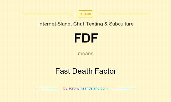 What does FDF mean? It stands for Fast Death Factor