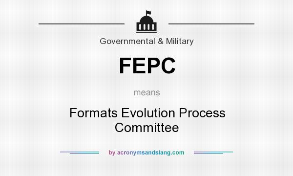 What does FEPC mean? It stands for Formats Evolution Process Committee