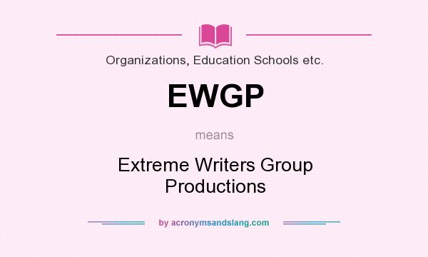 What does EWGP mean? It stands for Extreme Writers Group Productions