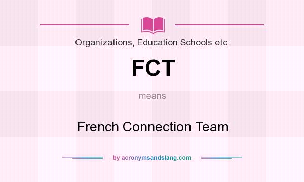 What does FCT mean? It stands for French Connection Team