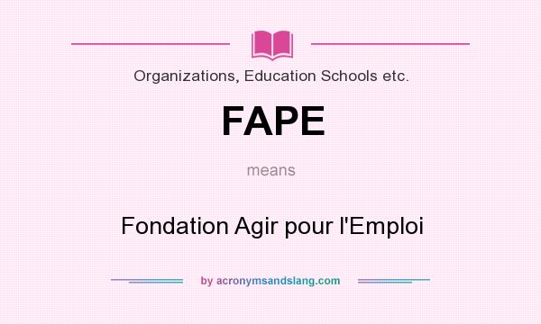 What does FAPE mean? It stands for Fondation Agir pour l`Emploi