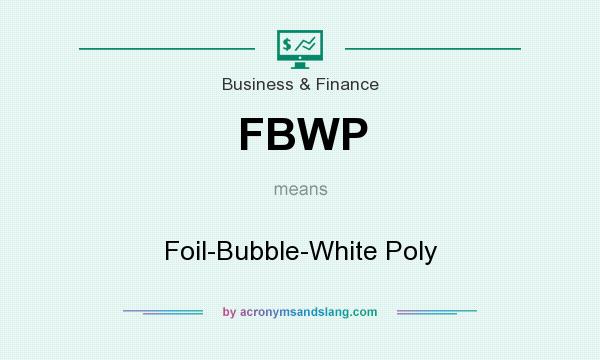 What does FBWP mean? It stands for Foil-Bubble-White Poly