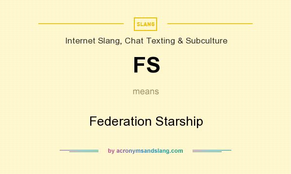 What does FS mean? It stands for Federation Starship