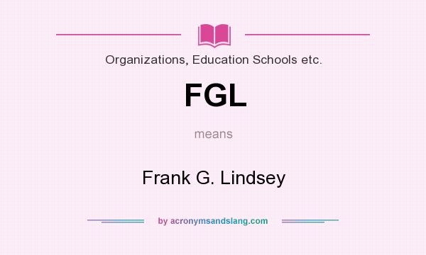 What does FGL mean? It stands for Frank G. Lindsey