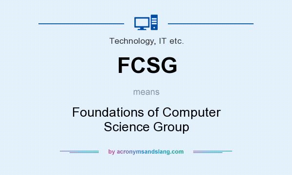 What does FCSG mean? It stands for Foundations of Computer Science Group