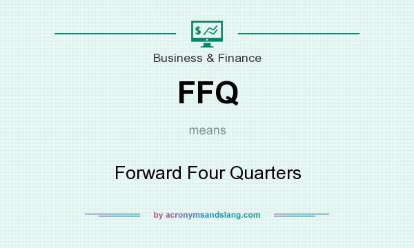 What does FFQ mean? It stands for Forward Four Quarters