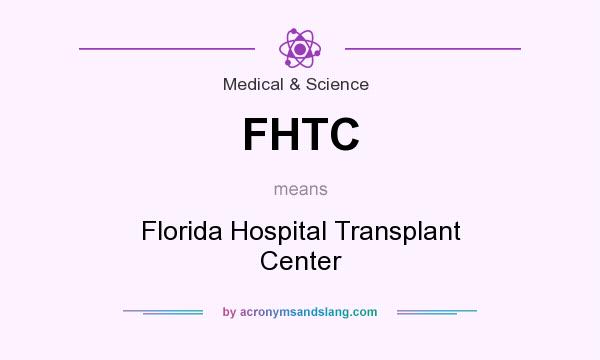 What does FHTC mean? It stands for Florida Hospital Transplant Center