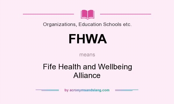 What does FHWA mean? It stands for Fife Health and Wellbeing Alliance