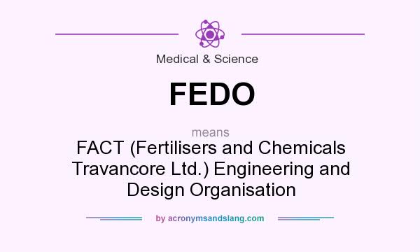 What does FEDO mean? It stands for FACT (Fertilisers and Chemicals Travancore Ltd.) Engineering and Design Organisation