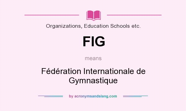What does FIG mean? It stands for Fédération Internationale de Gymnastique