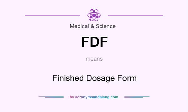 What does FDF mean? It stands for Finished Dosage Form