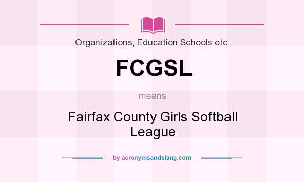 What does FCGSL mean? It stands for Fairfax County Girls Softball League