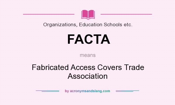 What does FACTA mean? It stands for Fabricated Access Covers Trade Association