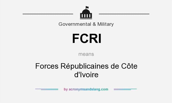 What does FCRI mean? It stands for Forces Républicaines de Côte d`Ivoire