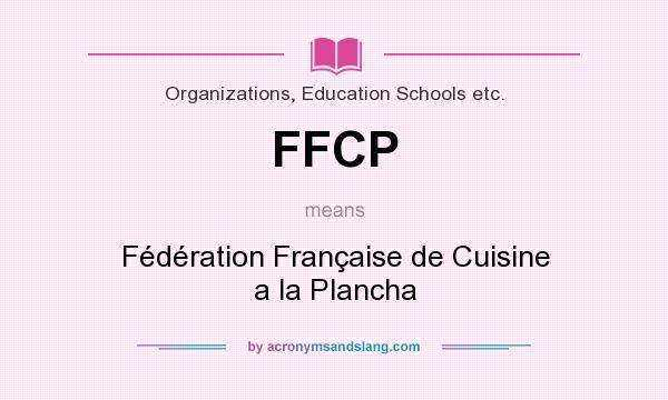 What does FFCP mean? It stands for Fédération Française de Cuisine a la Plancha