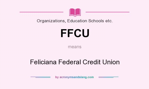 What does FFCU mean? It stands for Feliciana Federal Credit Union