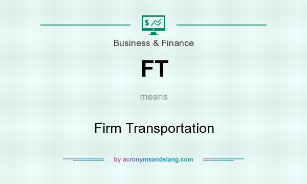 What does FT mean? It stands for Firm Transportation