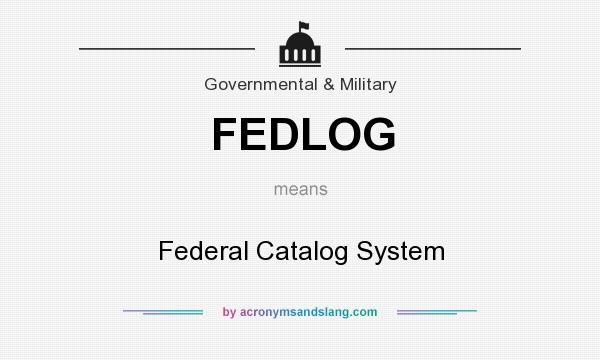 What does FEDLOG mean? It stands for Federal Catalog System