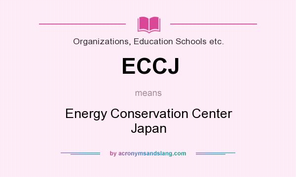 What does ECCJ mean? It stands for Energy Conservation Center Japan