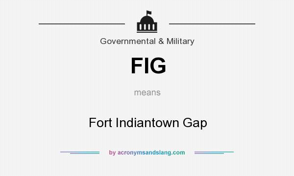 What does FIG mean? It stands for Fort Indiantown Gap