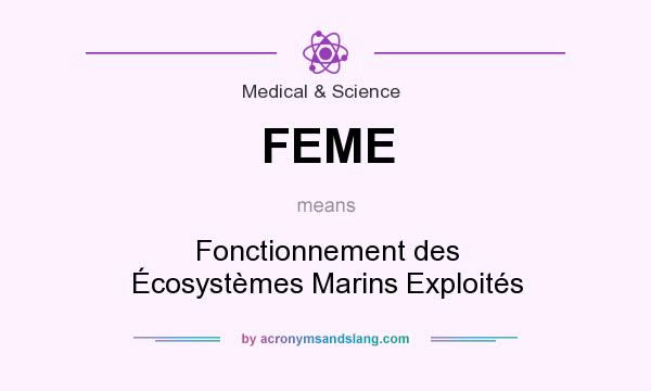 What does FEME mean? It stands for Fonctionnement des Écosystèmes Marins Exploités