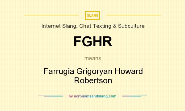 What does FGHR mean? It stands for Farrugia Grigoryan Howard Robertson