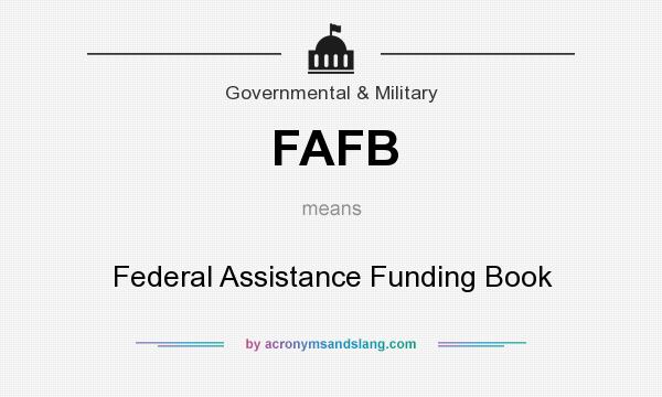 What does FAFB mean? It stands for Federal Assistance Funding Book