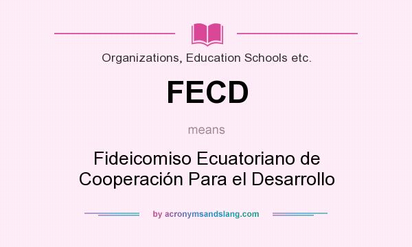 What does FECD mean? It stands for Fideicomiso Ecuatoriano de Cooperación Para el Desarrollo