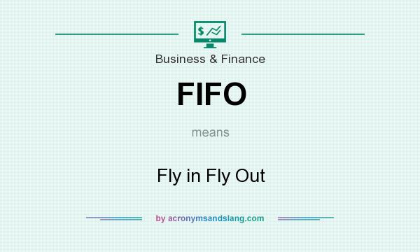 What does FIFO mean? It stands for Fly in Fly Out