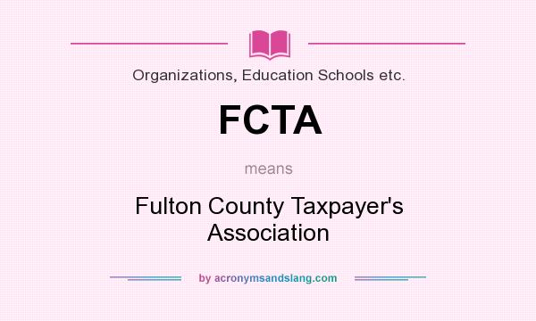 What does FCTA mean? It stands for Fulton County Taxpayer`s Association