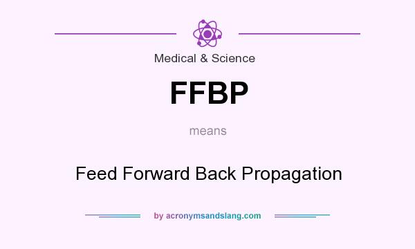 What does FFBP mean? It stands for Feed Forward Back Propagation