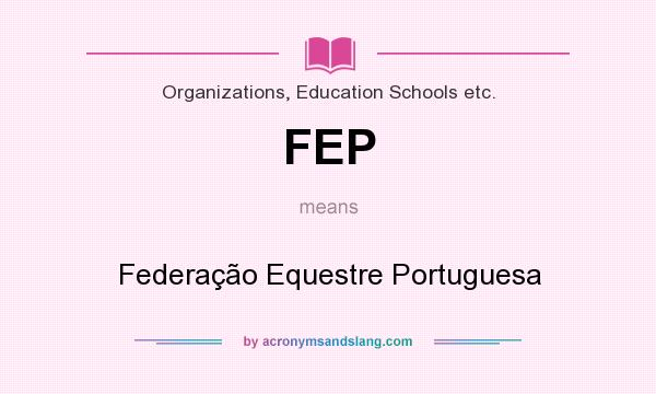 What does FEP mean? It stands for Federação Equestre Portuguesa