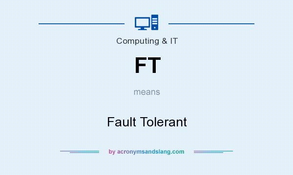 What does FT mean? It stands for Fault Tolerant
